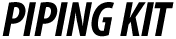 PIPING KIT