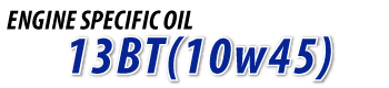 ENGINE SPECIFIC OIL 13BT (10W45)